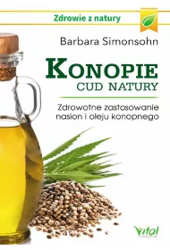Konopie. Cud natury. Zdrowotne zastosowanie nasion i oleju konopnego