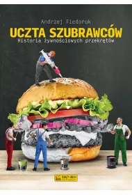 Uczta szubrawc�w. Historia �ywno�ciowych przekr�t�w