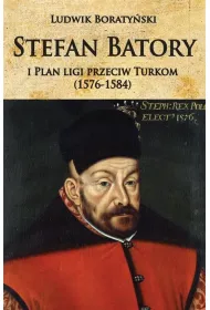 Stefan Batory i plan ligi przeciw Turkom (1576-1584)