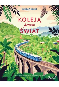Kolej� przez �wiat. Odkryj niezwyk�e miejsca na torach przygody