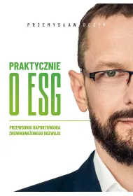 Praktycznie o ESG. Przewodnik raportowania zr�wnowa�onego rozwoju