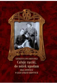 Ca�uj� r�czki, do n�ek upadam Moja opowie�� o galicyjskich krewnych