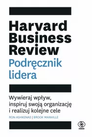 Harvard Business Review. Podr�cznik lidera. Wywieraj wp�yw, inspiruj swoj� organizacj� i realizuj kolejne cele