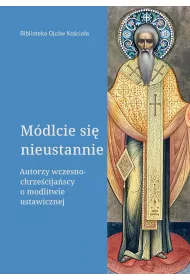 eBook Mdlcie si nieustannie. Autorzy wczesnochrzecijascy o modlitwie ustawicznej pdf mobi epub