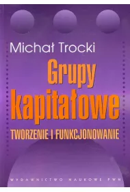 Grupy kapita�owe. Tworzenie i funkcjonowanie