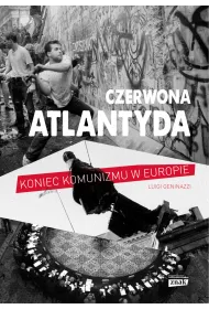Czerwona Atlantyda. Upadek komunizmu w Europie