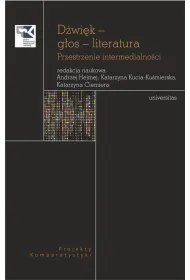 D�wi�k &ndash; g�os &ndash; literatura. Przestrzenie intermedialno�ci