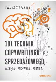 101 technik copywritingu sprzeda�owego. Zach�caj. Zachwycaj. Zarabiaj