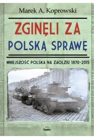 Zgin�li za polsk� spraw�. Mniejszo�� Polska na Zaolziu 1870-2015