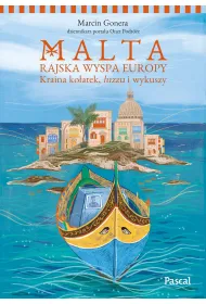 Malta. Rajska wyspa Europy. Kraina ko�atek, luzzu i wykuszy