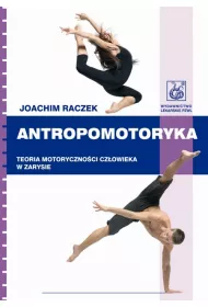 Antropomotoryka. Teoria motoryczno�ci cz�owieka w zarysie