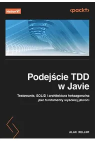Podej�cie TDD w Javie. Testowanie, SOLID i architektura heksagonalna jako fundamenty wysokiej jako�ci