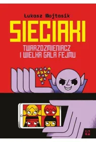 Sieciaki. Twarzozmieniacz i wielka gala fejmu