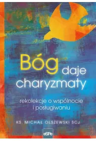 B�g daje charyzmaty. Rekolekcje o wsp�lnocie i pos�ugiwaniu