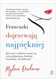 Francuzki dojrzewaj� najpi�kniej. Jak wraz z wiekiem stawa� si� coraz pi�kniejsz�, bardziej �wiadom� i szcz�liwsz�?