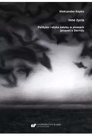 Inne �ycia. Polityka i etyka �a�oby w pismach Jacques'a Derridy