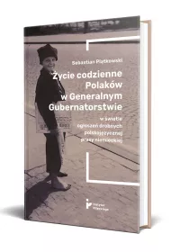 �ycie codzienne Polak�w w Generalnym Gubernatorstwie w �wietle og�osze� drobnych polskoj�zycznej prasy niemieckiej