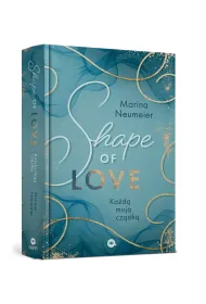 Shape of Love. Ka�d� moj� cz�stk�. Love-Trilogie. Tom 1 (barwione brzegi)