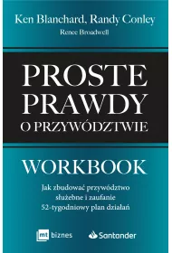 Proste prawdy o przywdztwie. Workbook. Jak zbudowa przywdztwo suebne i zaufanie – 52-tygodniowy plan dziaa