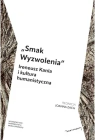 &bdquo;Smak Wyzwolenia&rdquo;. Ireneusz Kania i kultura humanistyczna