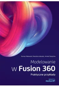 Modelowanie w Fusion 360. Praktyczne przyk�ady