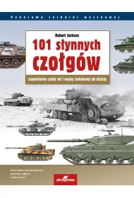 101 s�ynnych czo�g�w. Legendarne czo�gi od I wojny �wiatowej do dzisiaj
