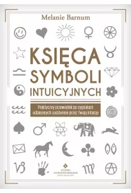 Ksi�ga symboli intuicyjnych. Praktyczny przewodnik po sygna�ach odbieranych codziennie przez Twoj� intuicj�