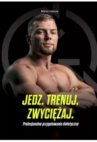 Jedz, trenuj, zwyci�aj. Profesjonalne przygotowanie dietetyczne