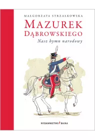 Mazurek d�browskiego nasz hymn narodowy