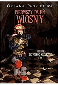 Pierwszy dzie� wiosny. Kroniki Dziwnego Kr�lestwa. Tom 2