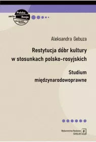 Restytucja d�br kultury w stosunkach polsko-rosyjskich. Studium mi�dzynarodowoprawne