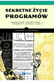 Sekretne �ycie program�w. Zrozumie� komputery - tworzy� lepsze kody