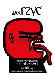 Jak rzy�. Niesamowite przygody Stanis�awa Szelca..