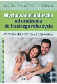 Wychowanie maluszka od urodzenia do trzeciego roku �ycia Poradnik dla rodzic�w i opiekun�w