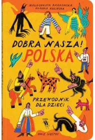Dobra nasza! Polska &ndash; przewodnik dla dzieci