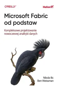 Microsoft Fabric od podstaw. Kompleksowe projektowanie nowoczesnej analityki danych