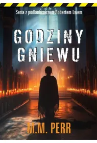 Godziny gniewu. Seria z podkomisarzem Robertem Lwem. Tom 7