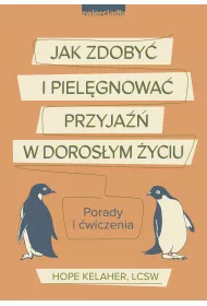Jak zdoby i pielgnowa przyja w dorosym yciu. Porady i wiczenia