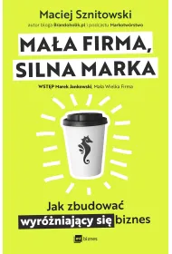 Ma�a firma, silna marka. Jak zbudowa� wyr�niaj�cy si� biznes