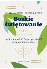 Boskie �wi�towanie, czyli jak spotka� Boga i przyjaci� przy wsp�lnym stole