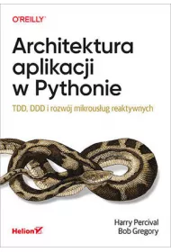 Architektura aplikacji w Pythonie. TDD, DDD i rozw�j mikrous�ug reaktywnych