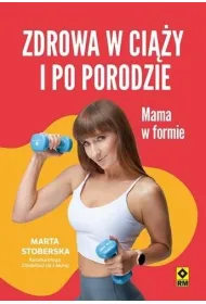 Zdrowa w ci��y i po porodzie. Mama w formie