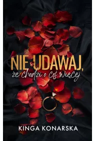 Nie udawaj, �e chodzi o co� wi�cej