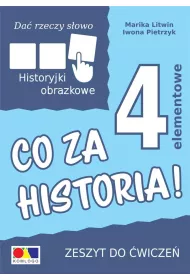 Da� rzeczy s�owo. Co za historia! �wiczenia do historyjek 4-elementowych