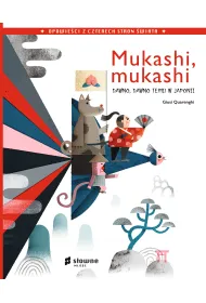 Mukashi, mukashi. Dawno, dawno temu w Japonii. Opowie�ci z czterech stron �wiata