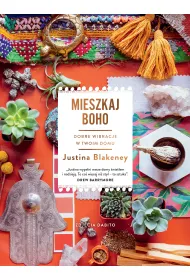 Mieszkaj boho. Dobre wibracje w twoim domu