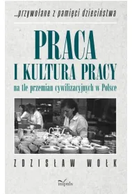 Praca i kultura pracy na tle przemian cywilizacyjnych w Polsce