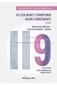 Wsp�czesne zagro�enia, strategie reagowania, edukacja. XX-lecie wojny z terroryzmem - bilans i konsekwencje. Tom 1