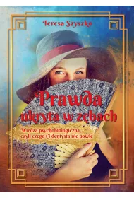 Prawda ukryta w z�bach. Wiedza psychobiologiczna, czyli czego Ci dentysta nie powie