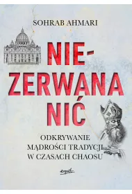 Niezerwana ni�. Odkrywanie m�dro�ci tradycji w czasach chaosu